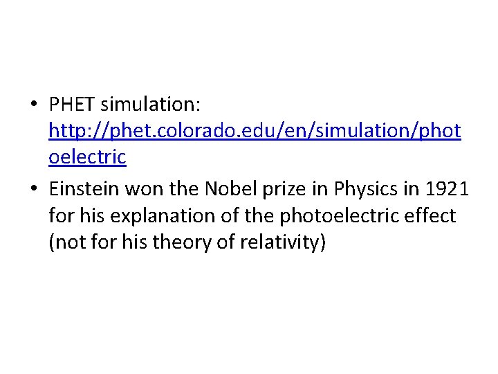 • PHET simulation: http: //phet. colorado. edu/en/simulation/phot oelectric • Einstein won the Nobel • PHET simulation: http: //phet. colorado. edu/en/simulation/phot oelectric • Einstein won the Nobel