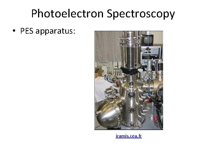 Photoelectron Spectroscopy • PES apparatus: iramis. cea. fr Photoelectron Spectroscopy • PES apparatus: iramis. cea. fr