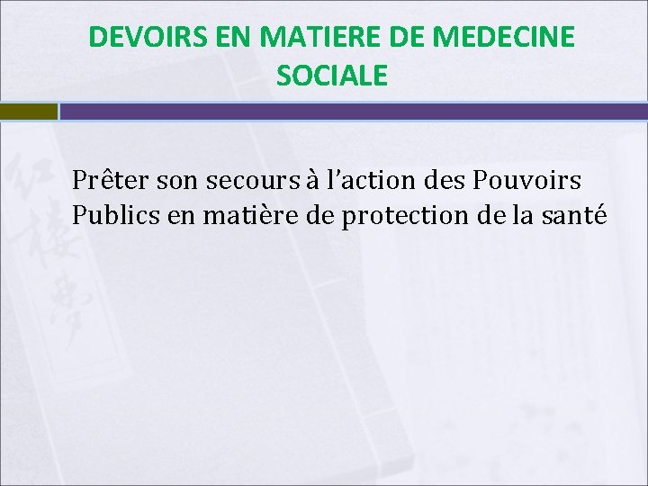 DEVOIRS EN MATIERE DE MEDECINE SOCIALE Prêter son secours à l’action des Pouvoirs Publics