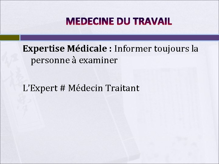 MEDECINE DU TRAVAIL Expertise Médicale : Informer toujours la personne à examiner L’Expert #