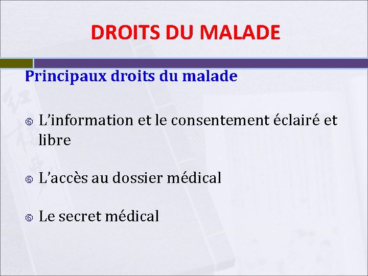 DROITS DU MALADE Principaux droits du malade L’information et le consentement éclairé et libre