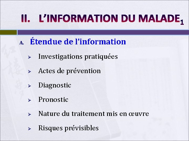 II. L’INFORMATION DU MALADE 1 A. Étendue de l’information Ø Investigations pratiquées Ø Actes