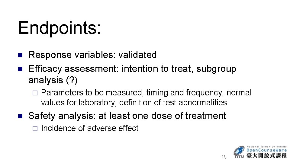 Endpoints: n n Response variables: validated Efficacy assessment: intention to treat, subgroup analysis (?