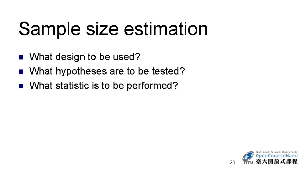 Sample size estimation n What design to be used? What hypotheses are to be