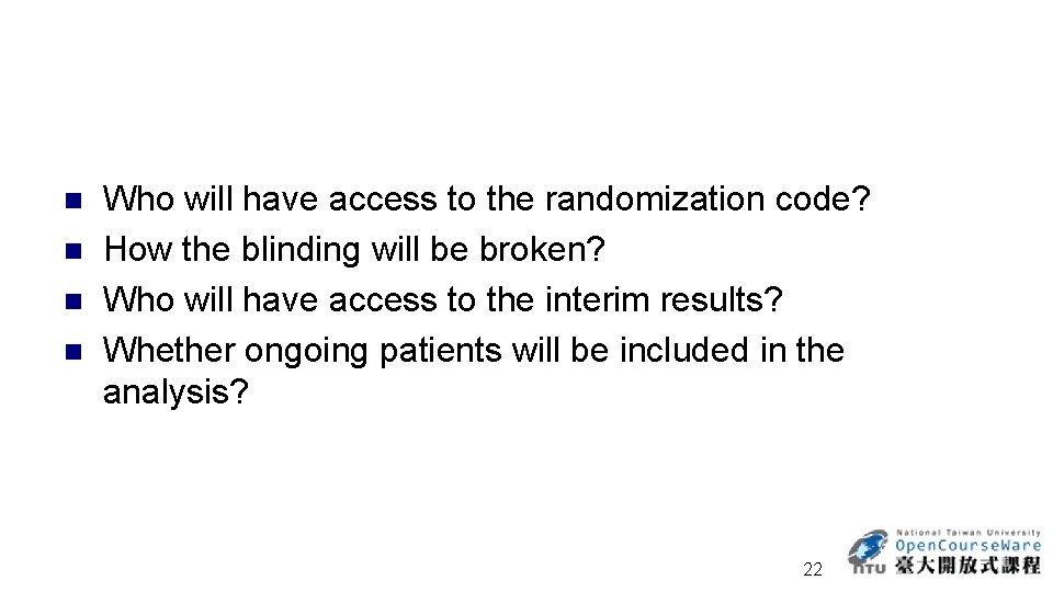 n n Who will have access to the randomization code? How the blinding will