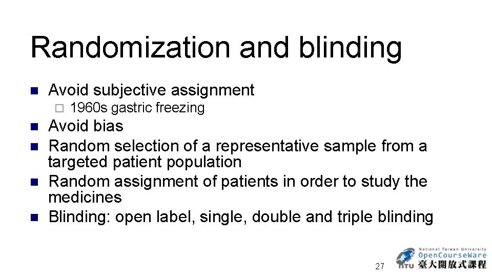Randomization and blinding n Avoid subjective assignment ¨ n n 1960 s gastric freezing