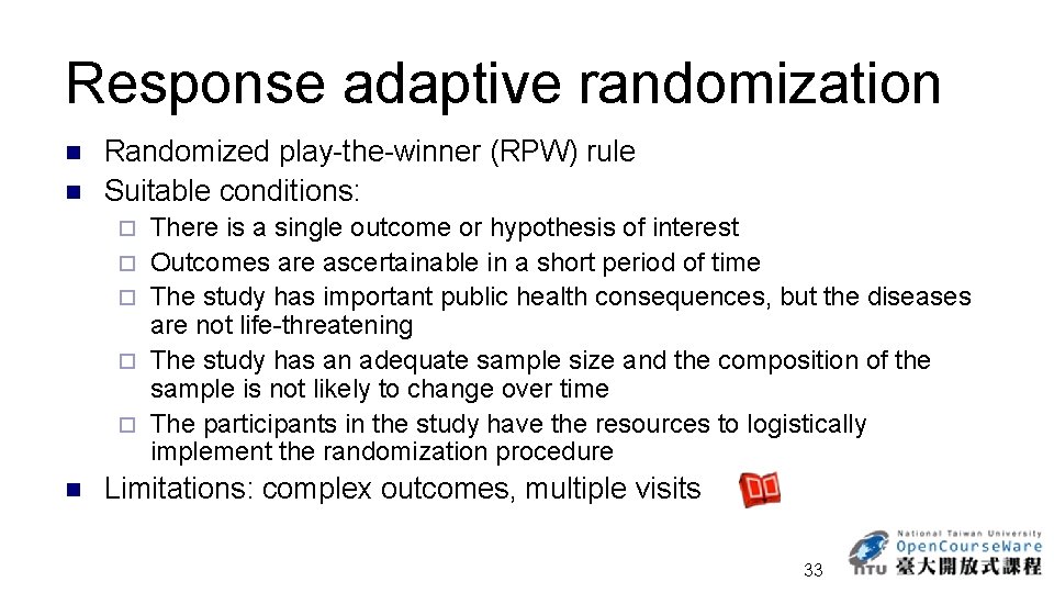 Response adaptive randomization n n Randomized play-the-winner (RPW) rule Suitable conditions: ¨ ¨ ¨