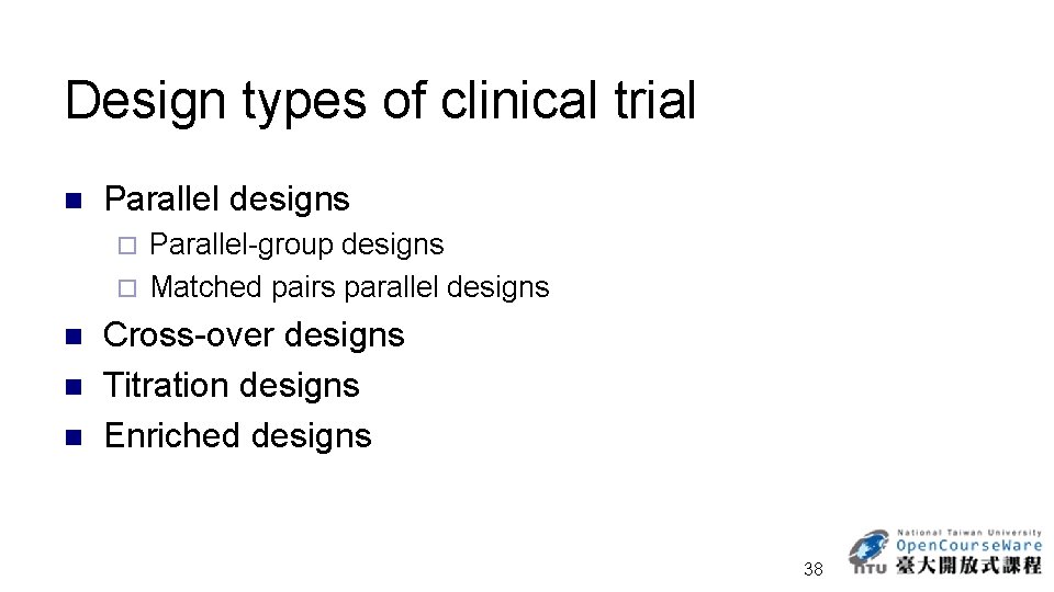 Design types of clinical trial n Parallel designs Parallel-group designs ¨ Matched pairs parallel