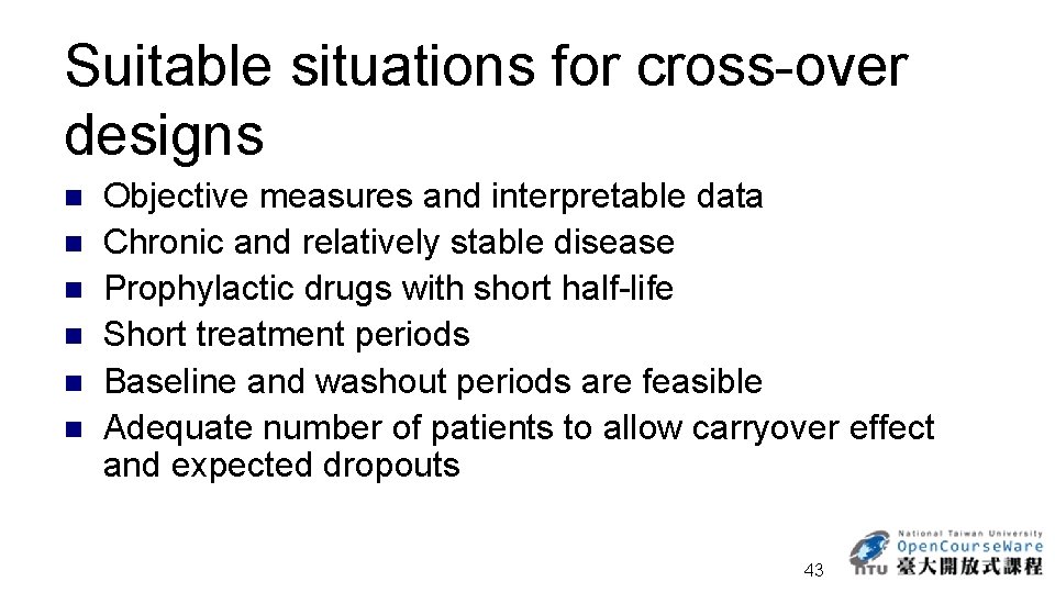 Suitable situations for cross-over designs n n n Objective measures and interpretable data Chronic