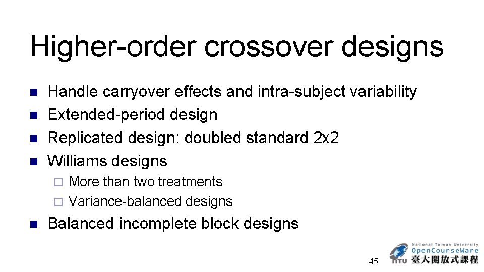 Higher-order crossover designs n n Handle carryover effects and intra-subject variability Extended-period design Replicated