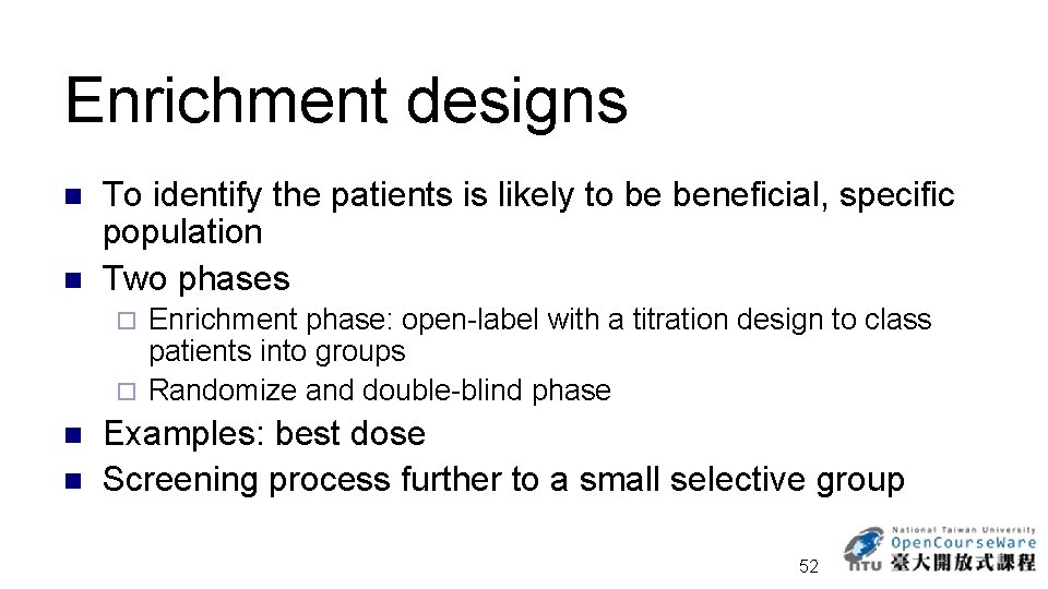 Enrichment designs n n To identify the patients is likely to be beneficial, specific