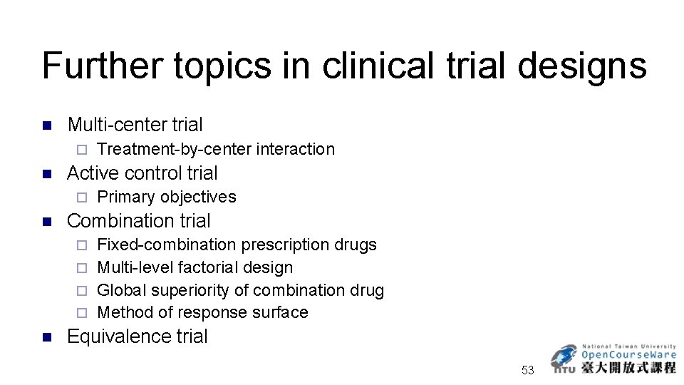 Further topics in clinical trial designs n Multi-center trial ¨ n Active control trial