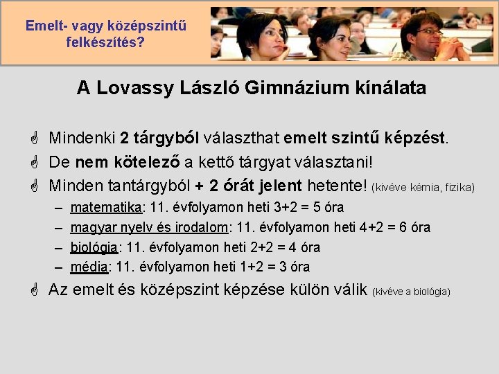 Emelt- vagy középszintű felkészítés? A Lovassy László Gimnázium kínálata G Mindenki 2 tárgyból választhat