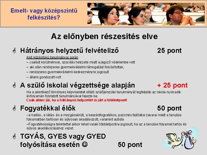 Emelt- vagy középszintű felkészítés? Az előnyben részesítés elve G Hátrányos helyzetű felvételiző 25 pont