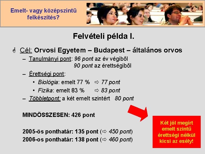 Emelt- vagy középszintű felkészítés? Felvételi példa I. G Cél: Orvosi Egyetem – Budapest –