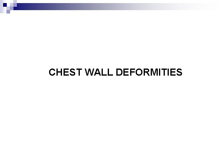 CHEST WALL DEFORMITIES 
