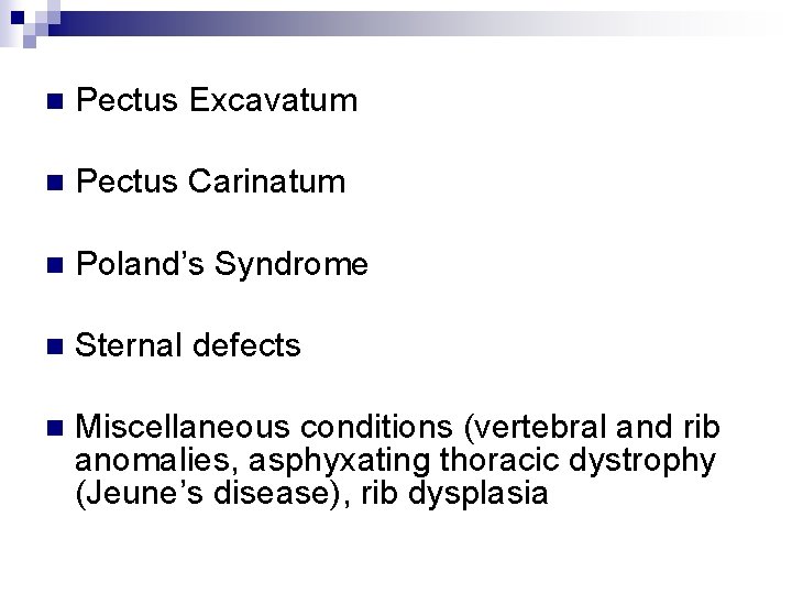 n Pectus Excavatum n Pectus Carinatum n Poland’s Syndrome n Sternal defects n Miscellaneous