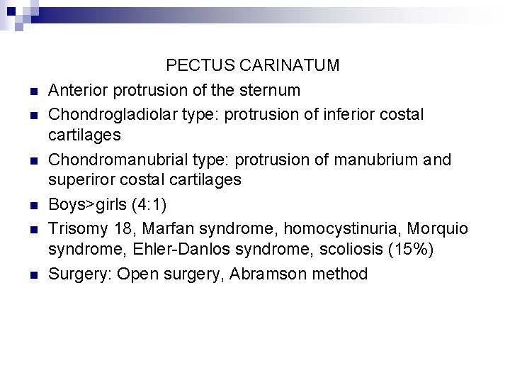 n n n PECTUS CARINATUM Anterior protrusion of the sternum Chondrogladiolar type: protrusion of