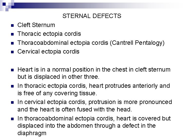 STERNAL DEFECTS n n n n Cleft Sternum Thoracic ectopia cordis Thoracoabdominal ectopia cordis