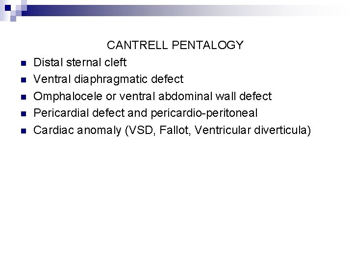 n n n CANTRELL PENTALOGY Distal sternal cleft Ventral diaphragmatic defect Omphalocele or ventral