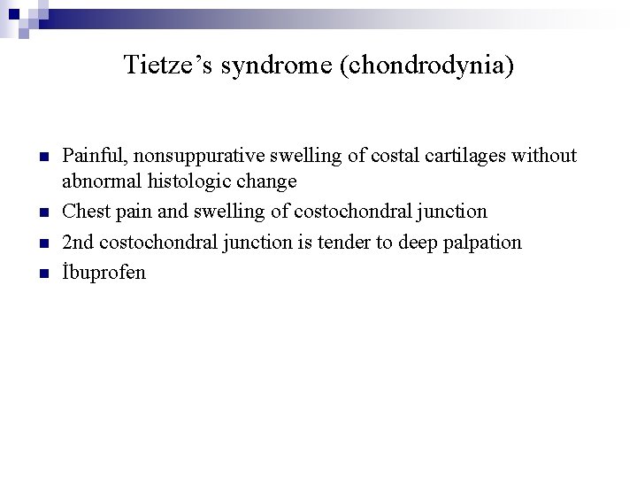 Tietze’s syndrome (chondrodynia) n n Painful, nonsuppurative swelling of costal cartilages without abnormal histologic