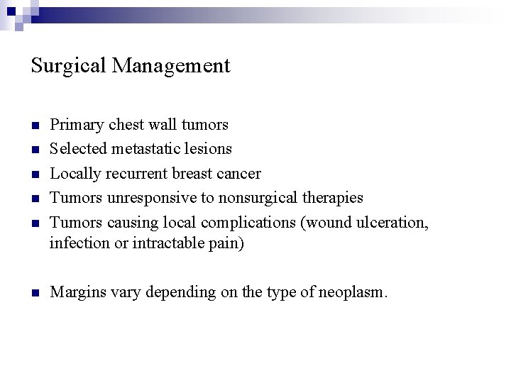 Surgical Management n n n Primary chest wall tumors Selected metastatic lesions Locally recurrent