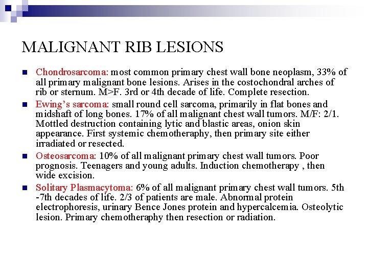 MALIGNANT RIB LESIONS n n Chondrosarcoma: most common primary chest wall bone neoplasm, 33%