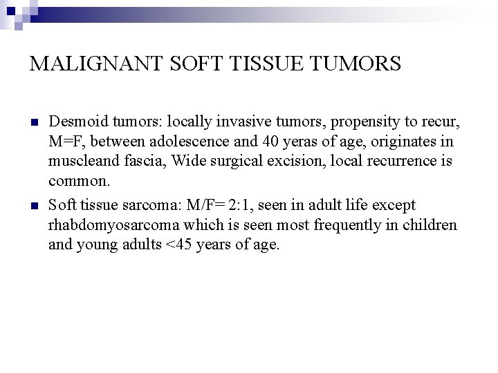 MALIGNANT SOFT TISSUE TUMORS n n Desmoid tumors: locally invasive tumors, propensity to recur,