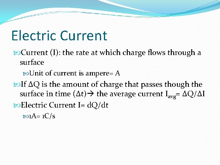 Electric Current (I): the rate at which charge flows through a surface Unit of