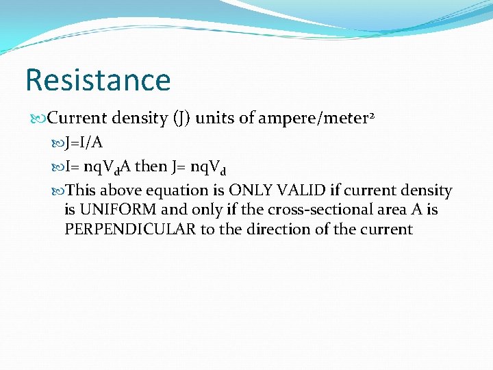 Resistance Current density (J) units of ampere/meter 2 J=I/A I= nq. Vd. A then