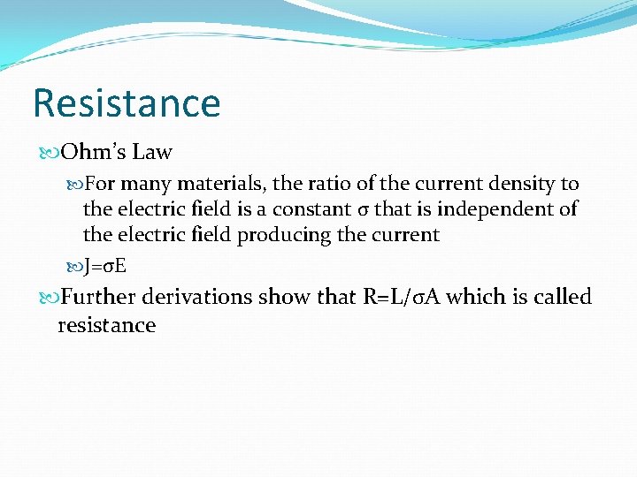 Resistance Ohm’s Law For many materials, the ratio of the current density to the