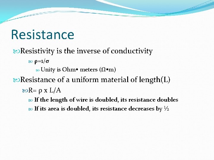 Resistance Resistivity is the inverse of conductivity ρ=1/σ Unity is Ohm meters (Ω m)