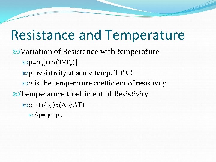 Resistance and Temperature Variation of Resistance with temperature ρ=po[1+α(T-To)] ρ=resistivity at some temp. T