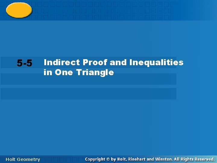 Indirect Proof and Inequalities 5 -5 in One Triangle 5 -5 Holt Geometry Indirect