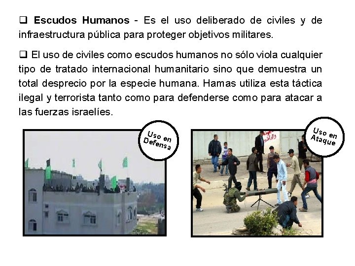 q Escudos Humanos - Es el uso deliberado de civiles y de infraestructura pública