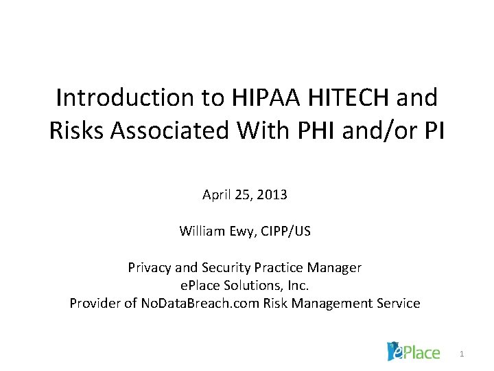 Introduction to HIPAA HITECH and Risks Associated With PHI and/or PI April 25, 2013