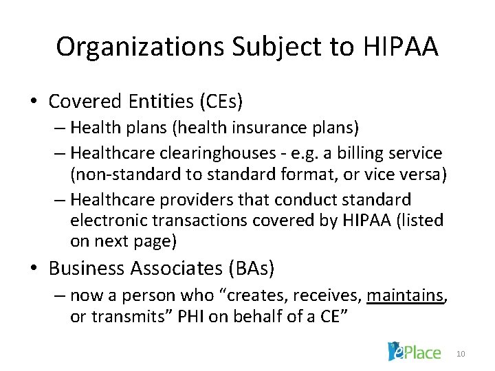 Organizations Subject to HIPAA • Covered Entities (CEs) – Health plans (health insurance plans)