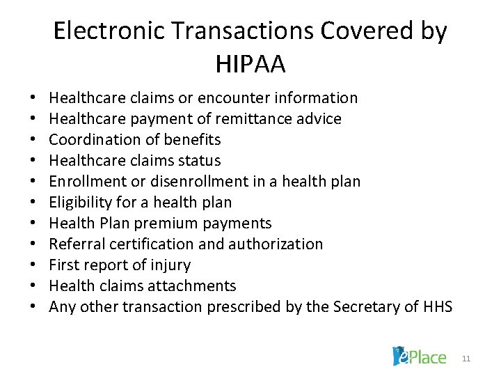 Electronic Transactions Covered by HIPAA • • • Healthcare claims or encounter information Healthcare