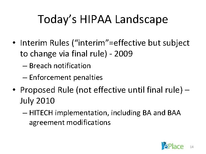 Today’s HIPAA Landscape • Interim Rules (“interim”=effective but subject to change via final rule)