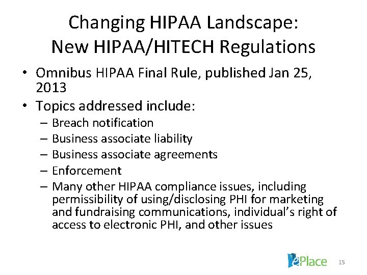 Changing HIPAA Landscape: New HIPAA/HITECH Regulations • Omnibus HIPAA Final Rule, published Jan 25,