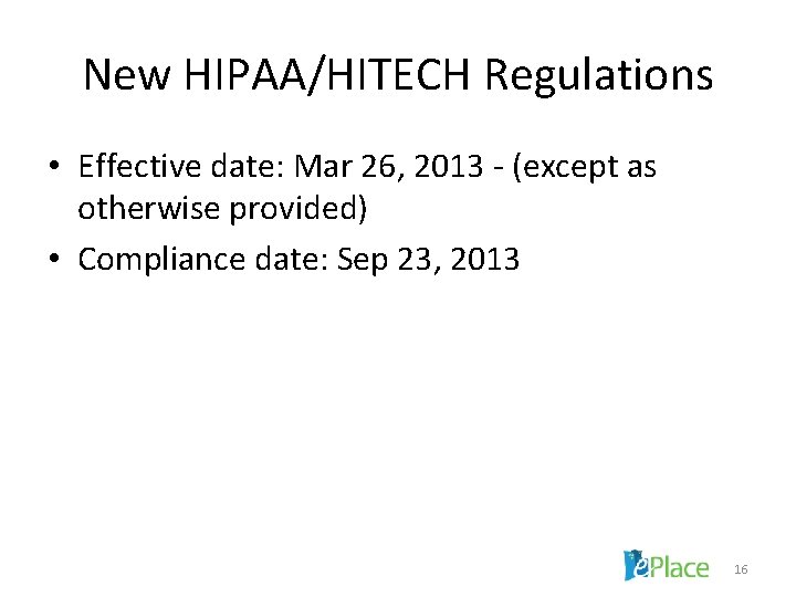 New HIPAA/HITECH Regulations • Effective date: Mar 26, 2013 - (except as otherwise provided)