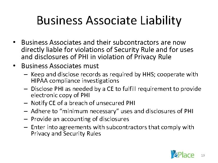 Business Associate Liability • Business Associates and their subcontractors are now directly liable for