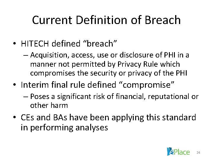 Current Definition of Breach • HITECH defined “breach” – Acquisition, access, use or disclosure