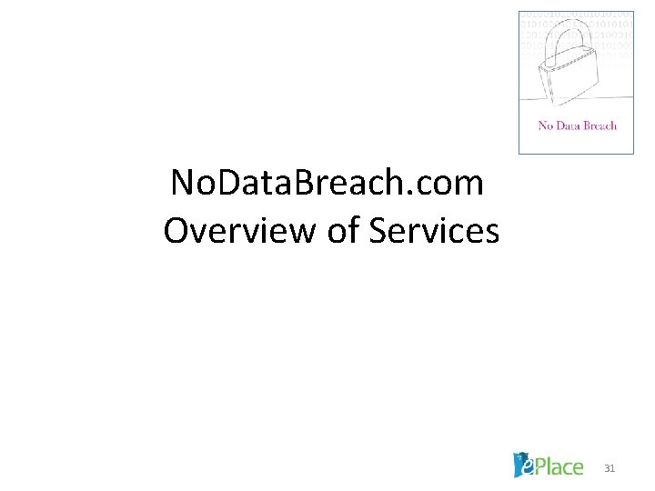 No. Data. Breach. com Overview of Services 31 