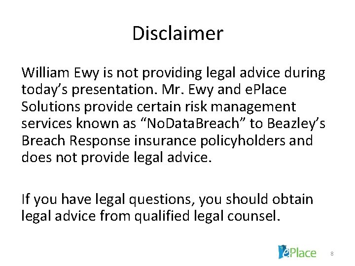 Disclaimer William Ewy is not providing legal advice during today’s presentation. Mr. Ewy and