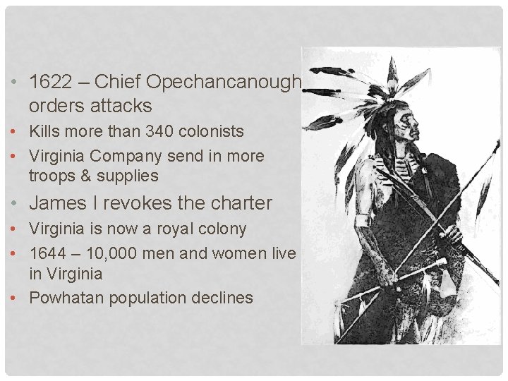  • 1622 – Chief Opechancanough orders attacks • Kills more than 340 colonists