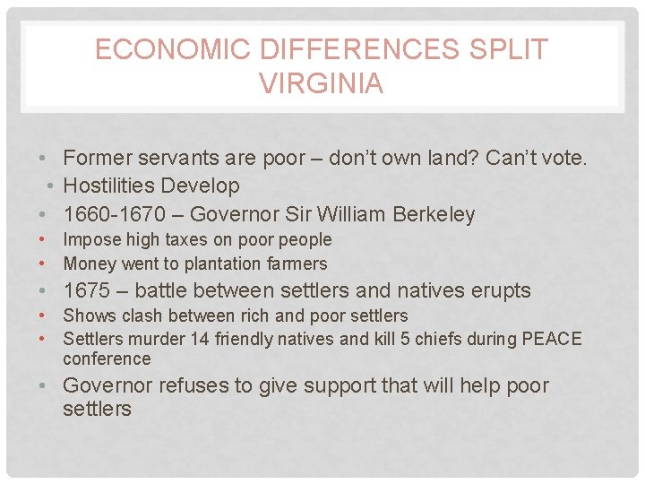 ECONOMIC DIFFERENCES SPLIT VIRGINIA • Former servants are poor – don’t own land? Can’t