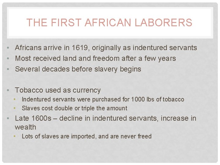 THE FIRST AFRICAN LABORERS • Africans arrive in 1619, originally as indentured servants •
