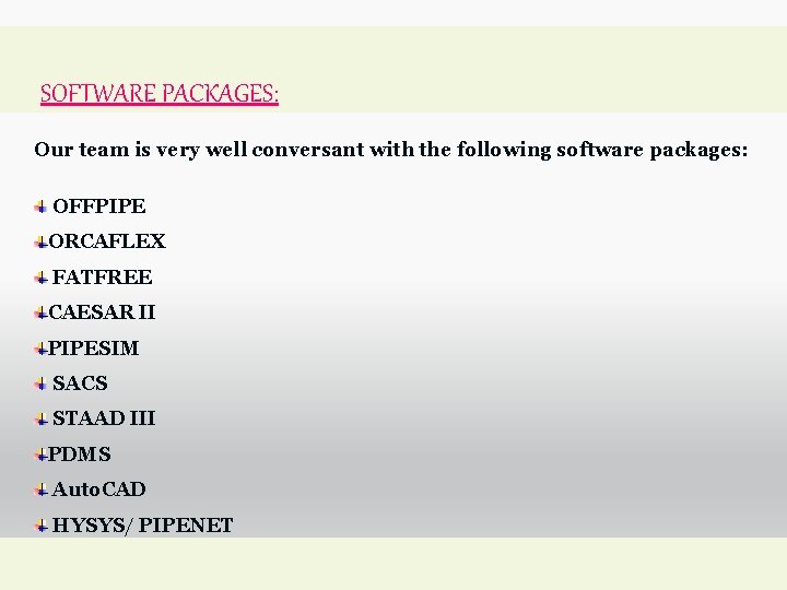 SOFTWARE PACKAGES: Our team is very well conversant with the following software packages: OFFPIPE