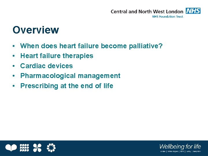 Overview • • • When does heart failure become palliative? Heart failure therapies Cardiac